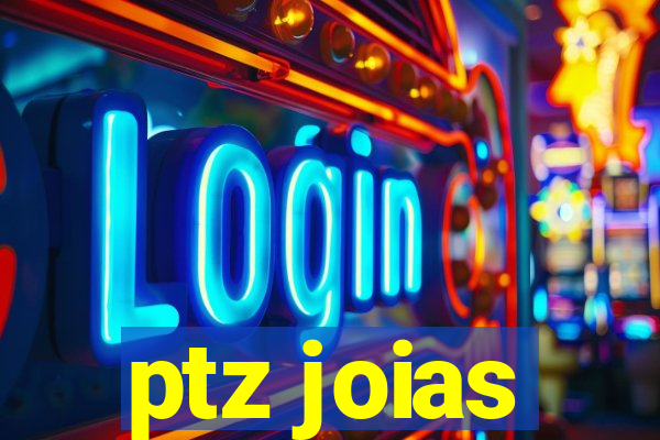 ptz joias