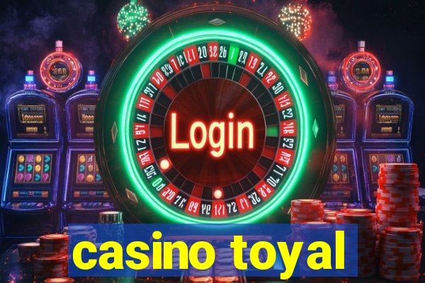 casino toyal