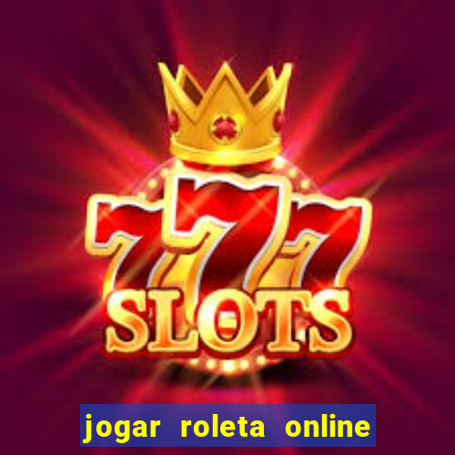 jogar roleta online dinheiro real