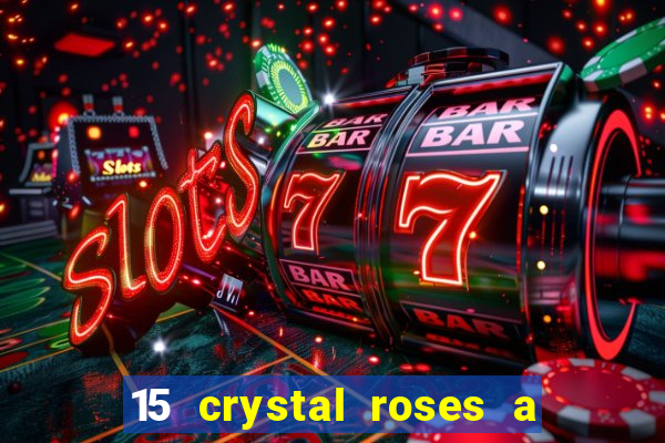 15 crystal roses a tale of love slot free play