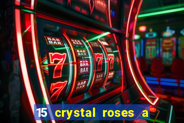 15 crystal roses a tale of love slot free play