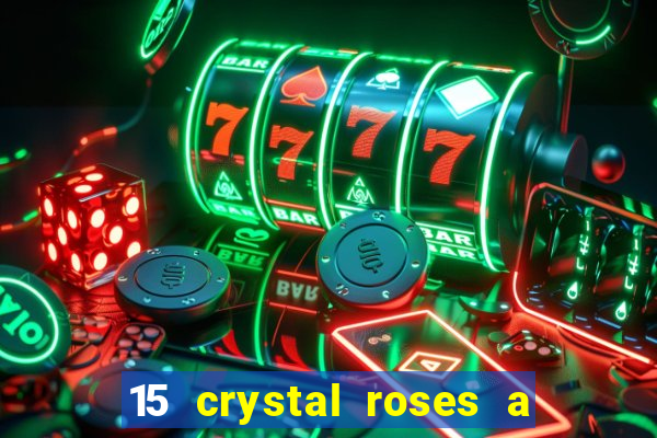 15 crystal roses a tale of love slot free play