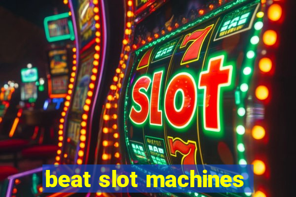 beat slot machines