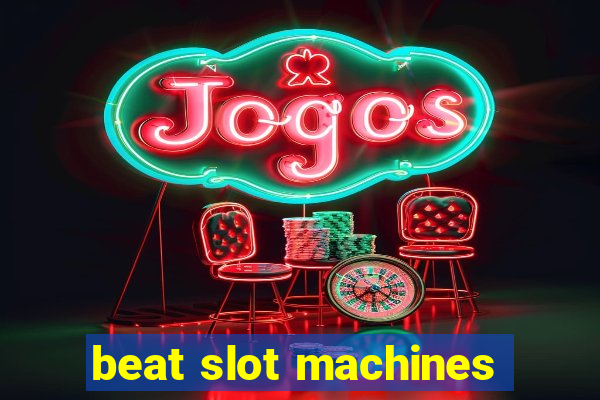 beat slot machines