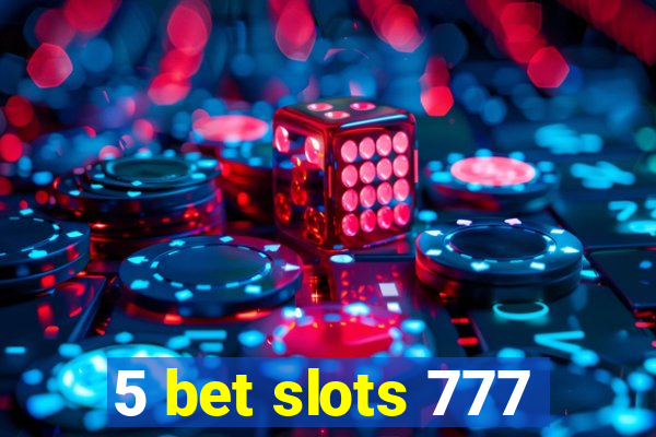 5 bet slots 777