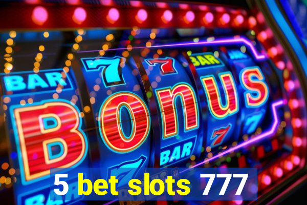 5 bet slots 777