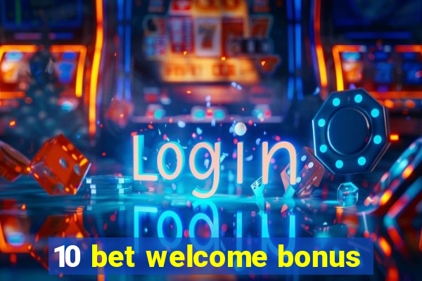 10 bet welcome bonus