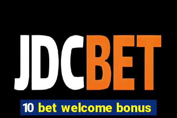 10 bet welcome bonus