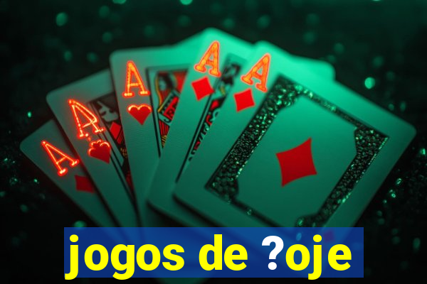 jogos de ?oje