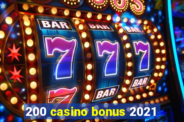 200 casino bonus 2021