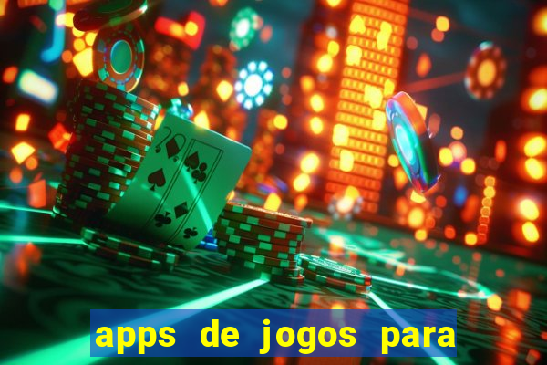 apps de jogos para ganhar dinheiro de verdade