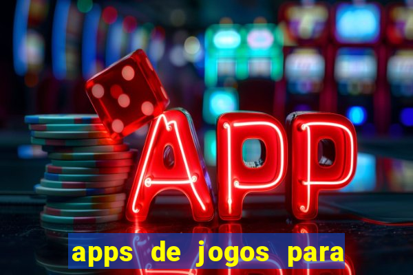 apps de jogos para ganhar dinheiro de verdade