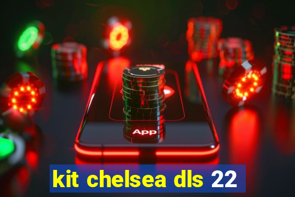 kit chelsea dls 22