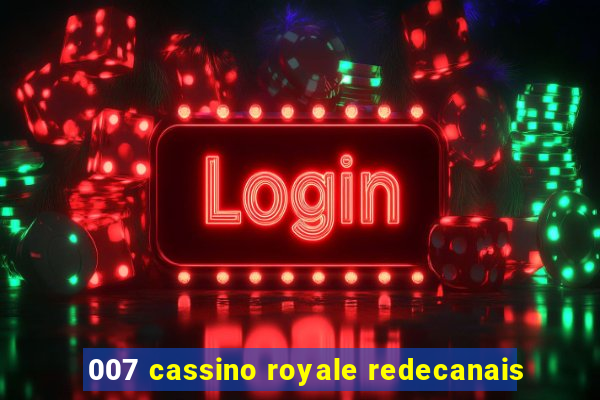 007 cassino royale redecanais