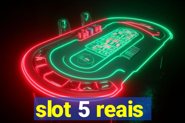 slot 5 reais