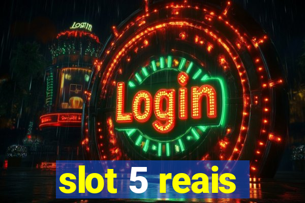 slot 5 reais