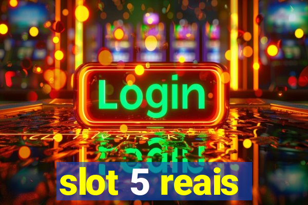 slot 5 reais