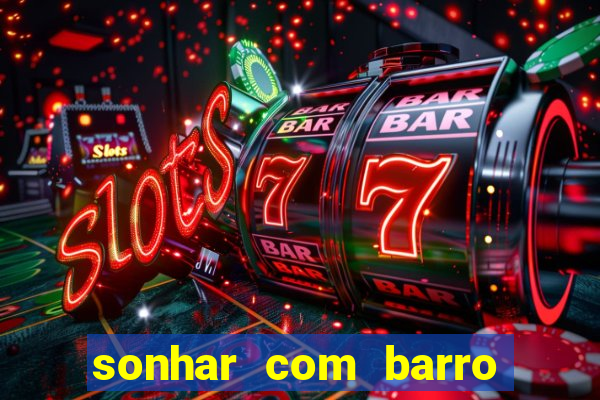 sonhar com barro no jogo do bicho