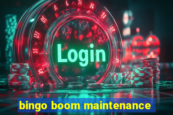 bingo boom maintenance