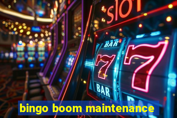 bingo boom maintenance