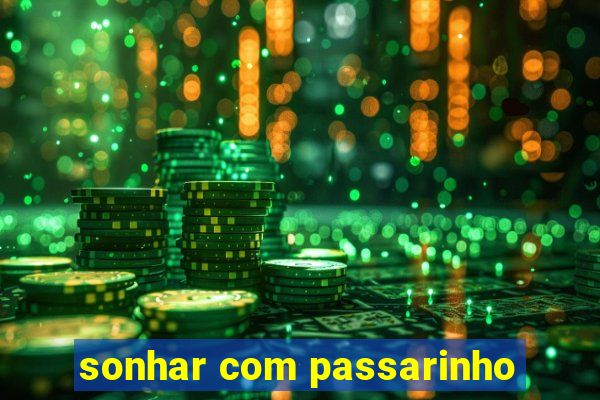 sonhar com passarinho