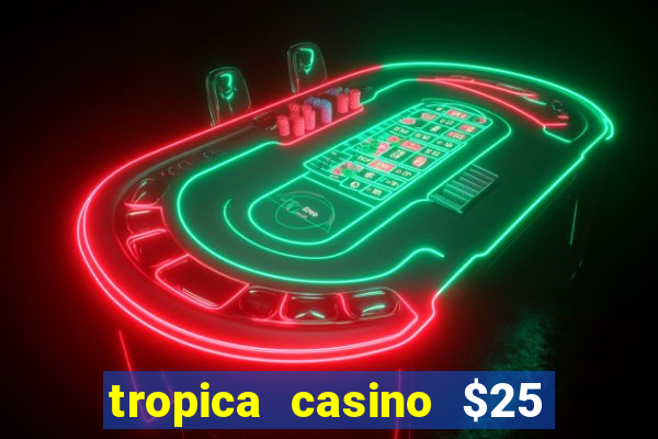 tropica casino $25 no deposit bonus