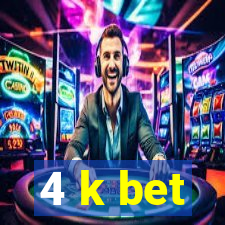 4 k bet