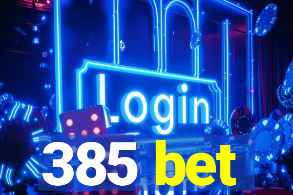 385 bet