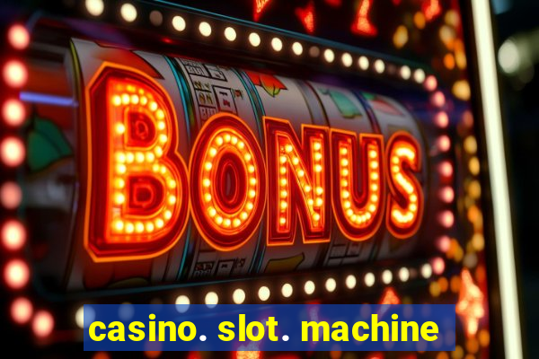 casino. slot. machine