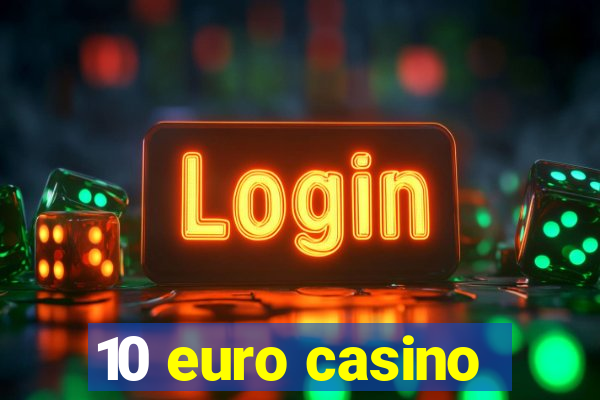 10 euro casino