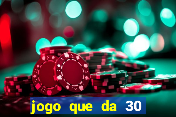 jogo que da 30 reais de bonus