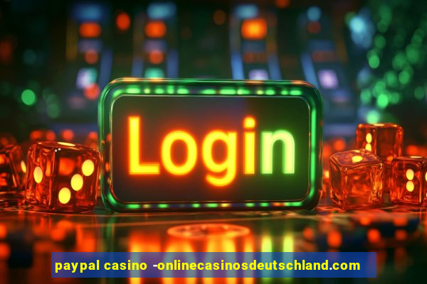 paypal casino -onlinecasinosdeutschland.com