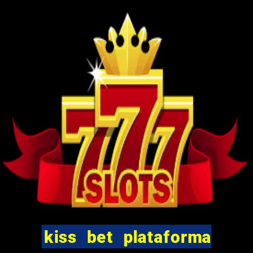 kiss bet plataforma de jogos