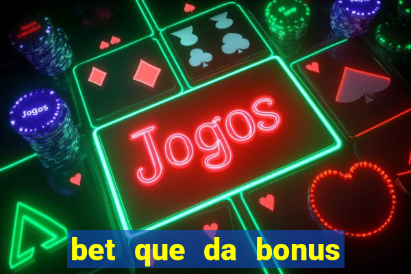 bet que da bonus no cadastro sem deposito