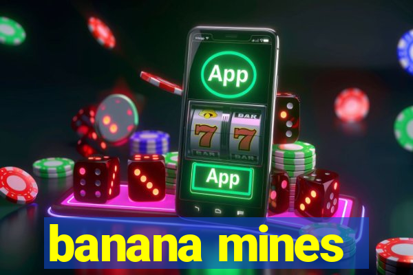 banana mines