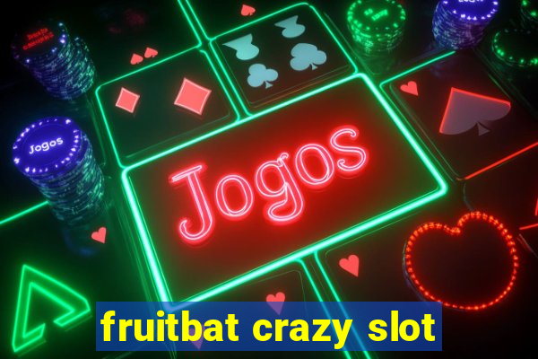 fruitbat crazy slot