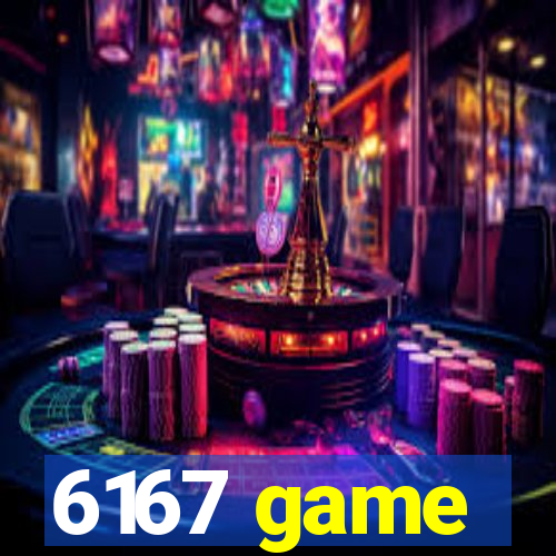 6167 game