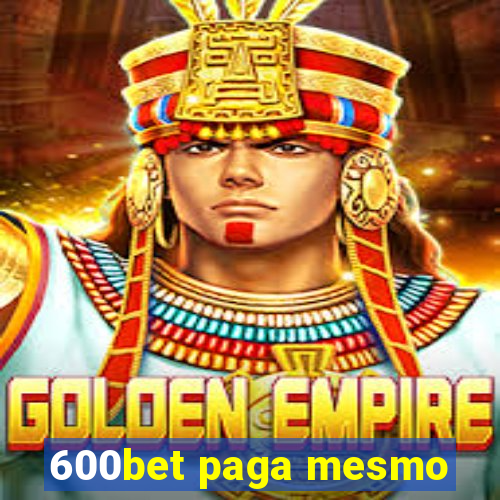 600bet paga mesmo