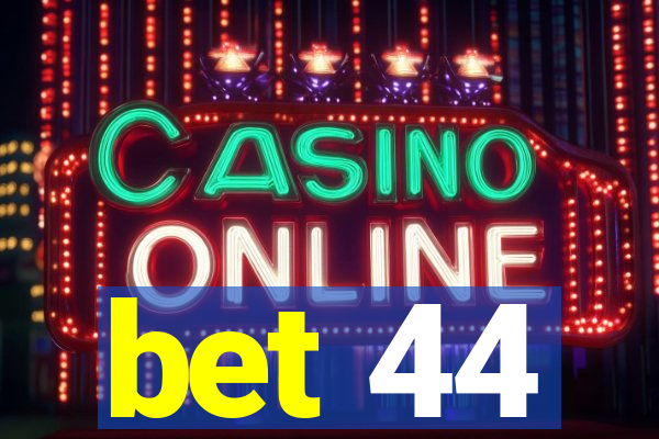 bet 44