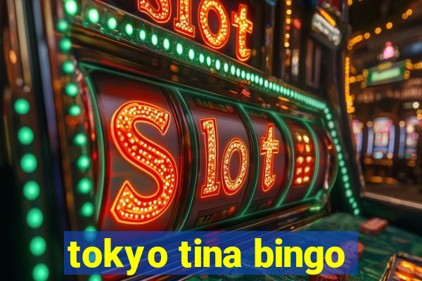 tokyo tina bingo