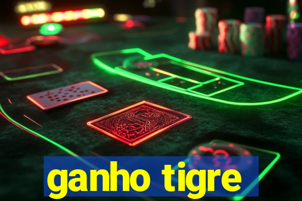 ganho tigre