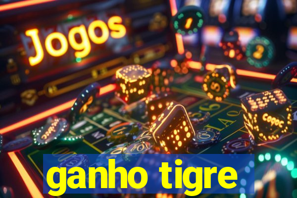 ganho tigre