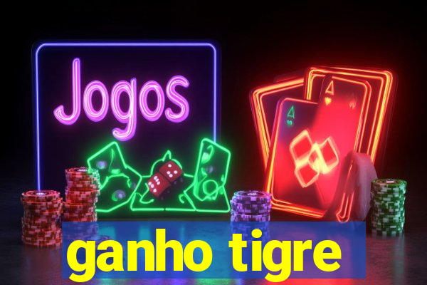 ganho tigre