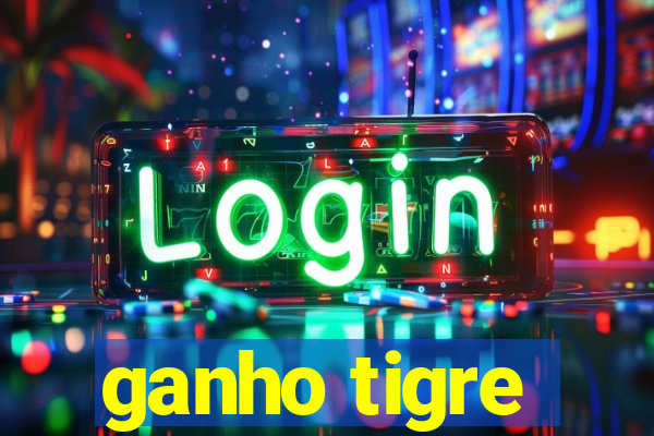 ganho tigre