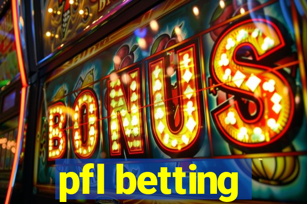 pfl betting