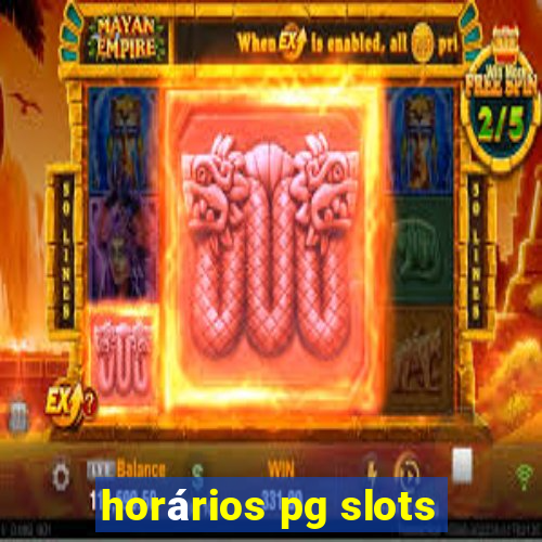 horários pg slots