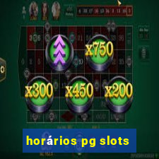 horários pg slots