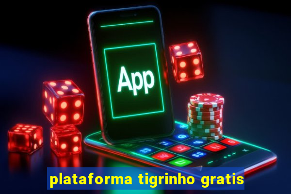 plataforma tigrinho gratis