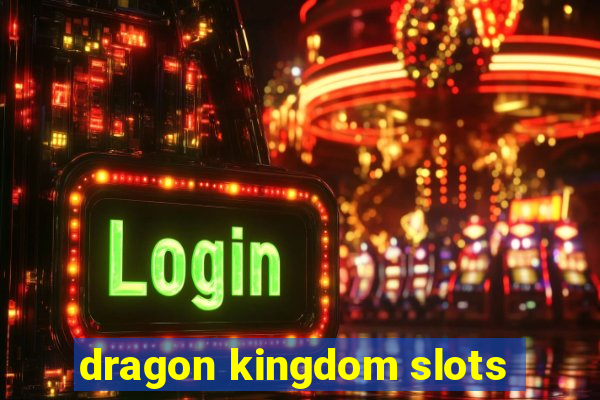 dragon kingdom slots