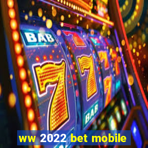 ww 2022 bet mobile